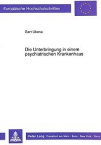 Abbildung von: Die Unterbringung in einem psychiatrischen Krankenhaus - Peter Lang Verlag
