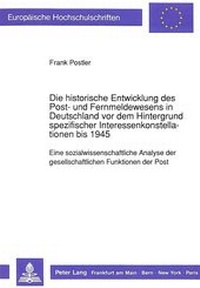 Abbildung von: Die historische Entwicklung des Post- und Fernmeldewesens in Deutschland vor dem Hintergrund spezifischer Interessenkonstellationen bis 1945 - Peter Lang Verlag