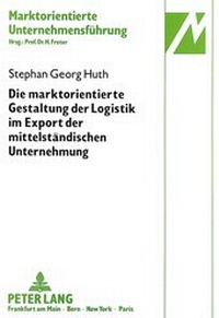 Abbildung von: Die marktorientierte Gestaltung der Logistik im Export der mittelständischen Unternehmung - Peter Lang Verlag