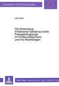 Cover: Die Anwendung milit&auml;rischer Gewalt auf zivile Passagierflugzeuge im Friedensv&ouml;lkerrecht und ihre Rechtsfolgen - Peter Lang Verlag