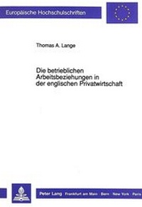 Abbildung von: Die betrieblichen Arbeitsbeziehungen in der englischen Privatwirtschaft - Peter Lang Verlag