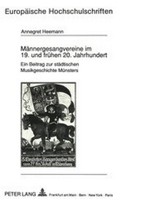 Abbildung von: Männergesangvereine im 19. und frühen 20. Jahrhundert - Peter Lang Verlag