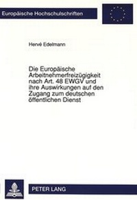 Abbildung von: Die Europäische Arbeitnehmerfreizügigkeit nach Art. 48 EWGV und ihre Auswirkungen auf den Zugang zum deutschen öffentlichen Dienst - Peter Lang Verlag
