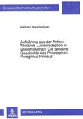 Cover: Aufkl&auml;rung aus der Antike: Wielands Lukianrezeption in seinem Roman- &laquo;Die geheime Geschichte des Philosophen Peregrinus Proteus&raquo; - Peter Lang Verlag