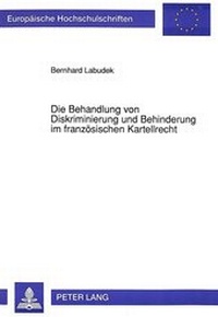 Abbildung von: Die Behandlung von Diskriminierung und Behinderung im französischen Kartellrecht - Peter Lang Verlag