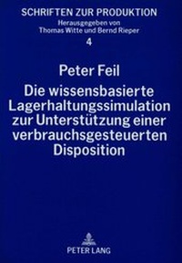 Abbildung von: Die wissensbasierte Lagerhaltungssimulation zur Unterstützung einer verbrauchsgesteuerten Disposition - Peter Lang Verlag