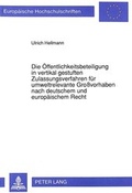 Cover: Die &Ouml;ffentlichkeitsbeteiligung in vertikal gestuften Zulassungsverfahren f&uuml;r umweltrelevante Gro&szlig;vorhaben nach deutschem und europ&auml;ischem Recht - Peter Lang Verlag