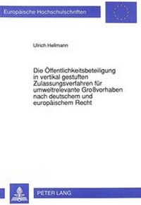 Abbildung von: Die Öffentlichkeitsbeteiligung in vertikal gestuften Zulassungsverfahren für umweltrelevante Großvorhaben nach deutschem und europäischem Recht - Peter Lang Verlag