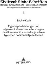 Abbildung von: Eigenkapitalleistungen und eigenkapitalersetzende Leistungen des Kommanditisten in der gesetzestypischen Kommanditgesellschaft - Peter Lang Verlag