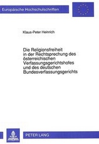Abbildung von: Die Religionsfreiheit in der Rechtsprechung des österreichischen Verfassungsgerichtshofes und des deutschen Bundesverfassungsgerichts - Peter Lang Verlag