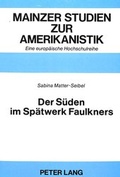 Cover: Der S&uuml;den im Sp&auml;twerk Faulkners - Peter Lang Verlag