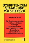 Cover: Die Staatensukzession in v&ouml;lkerrechtliche Vertr&auml;ge unter besonderer Ber&uuml;cksichtigung der Herstellung der staatlichen Einheit Deutschlands - Peter Lang Verlag