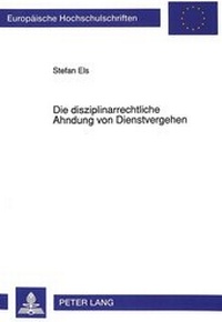 Abbildung von: Die disziplinarrechtliche Ahndung von Dienstvergehen - Peter Lang Verlag