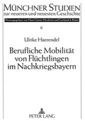 Cover: Berufliche Mobilit&auml;t von Fl&uuml;chtlingen im Nachkriegsbayern - Peter Lang Verlag