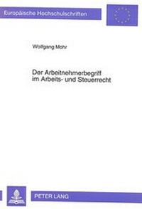 Abbildung von: Der Arbeitnehmerbegriff im Arbeits- und Steuerrecht - Peter Lang Verlag