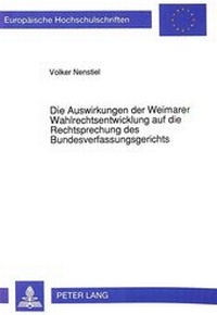 Abbildung von: Die Auswirkungen der Weimarer Wahlrechtsentwicklung auf die Rechtsprechung des Bundesverfassungsgerichts - Peter Lang Verlag