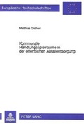 Cover: Kommunale Handlungsspielr&auml;ume in der &ouml;ffentlichen Abfallentsorgung - Peter Lang Verlag