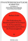 Cover: Die Einbindung der Bundesrepublik Deutschland in die Europ&auml;ischen Gemeinschaften als Problem des Finanzausgleichs - Peter Lang Verlag