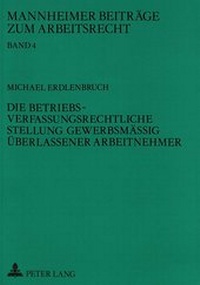 Abbildung von: Die betriebsverfassungsrechtliche Stellung gewerbsmäßig überlassener Arbeitnehmer - Peter Lang Verlag