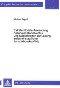 Abbildung von: Extraterritoriale Anwendung nationalen Kartellrechts und Möglichkeiten zur Lösung zwischenstaatlicher Jurisdiktionskonflikte - Peter Lang Verlag