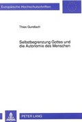 Cover: Selbstbegrenzung Gottes und die Autonomie des Menschen - Peter Lang Verlag