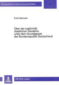 Abbildung von: Über die Legitimität staatlichen Handelns unter dem Grundgesetz der Bundesrepublik Deutschland - Peter Lang Verlag