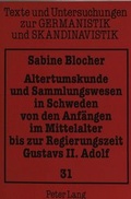 Cover: Altertumskunde und Sammlungswesen in Schweden von den Anf&auml;ngen im Mittelalter bis zur Regierungszeit Gustavs II. Adolf - Peter Lang Verlag
