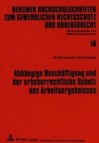 Abbildung von: Abhängige Beschäftigung und der urheberrechtliche Schutz des Arbeitsergebnisses - Peter Lang Verlag