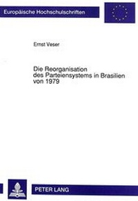 Abbildung von: Die Reorganisation des Parteiensystems in Brasilien von 1979 - Peter Lang Verlag