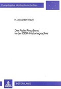 Cover: Die Rolle Preu&szlig;ens in der DDR-Historiographie - Peter Lang Verlag