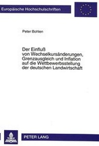 Abbildung von: Der Einfluß von Wechselkursänderungen, Grenzausgleich und Inflation auf die Wettbewerbsstellung der deutschen Landwirtschaft - Peter Lang Verlag
