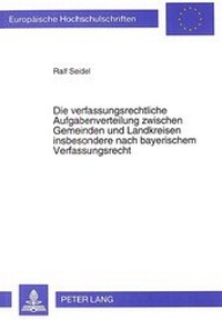 Abbildung von: Die verfassungsrechtliche Aufgabenverteilung zwischen Gemeinden und Landkreisen insbesondere nach bayerischem Verfassungsrecht - Peter Lang Verlag