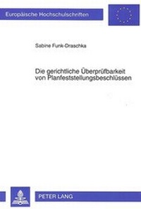 Abbildung von: Die gerichtliche Überprüfbarkeit von Planfeststellungsbeschlüssen - Peter Lang Verlag