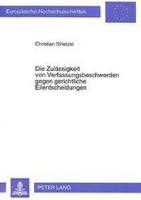 Abbildung von: Die Zulässigkeit von Verfassungsbeschwerden gegen gerichtliche Eilentscheidungen - Peter Lang Verlag