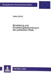 Abbildung von: Einstellung und Einstellungsbekundung in der politischen Rede - Peter Lang Verlag