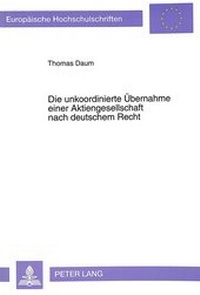 Abbildung von: Die unkoordinierte Übernahme einer Aktiengesellschaft nach deutschem Recht - Peter Lang Verlag