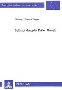 Abbildung von: Selbstbindung der Dritten Gewalt - Peter Lang Verlag