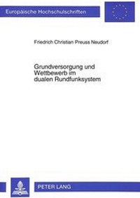 Abbildung von: Grundversorgung und Wettbewerb im dualen Rundfunksystem - Peter Lang Verlag