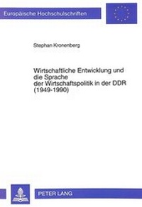 Abbildung von: Wirtschaftliche Entwicklung und die Sprache der Wirtschaftspolitik in der DDR (1949-1990) - Peter Lang Verlag