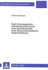 Abbildung von: Nach Dioxinexposition auftretende Phänomene unter dem Blickwinkel einer Strukturalanalytischen Erkenntnistheorie - Peter Lang Verlag