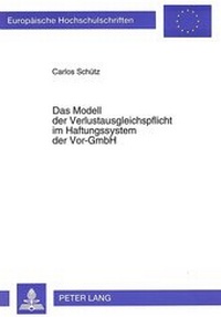 Abbildung von: Das Modell der Verlustausgleichspflicht im Haftungssystem der Vor-GmbH - Peter Lang Verlag