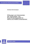 Cover: Wirkungen von Instrumenten der Technologie- und Exportf&ouml;rderungspolitik f&uuml;r kleine und mittlere Unternehmen - Peter Lang Verlag