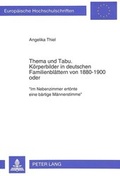 Cover: Thema und Tabu.- K&ouml;rperbilder in deutschen Familienbl&auml;ttern von 1880-1900 oder - Peter Lang Verlag