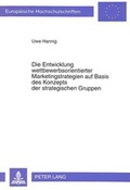 Cover: Die Entwicklung wettbewerbsorientierter Marketingstrategien auf Basis des Konzepts der strategischen Gruppen - Peter Lang Verlag
