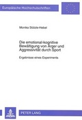 Cover: Die emotional-kognitive Bew&auml;ltigung von &Auml;rger und Aggressivit&auml;t durch Sport - Peter Lang Verlag
