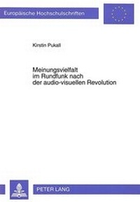 Abbildung von: Meinungsvielfalt im Rundfunk nach der audio-visuellen Revolution - Peter Lang Verlag