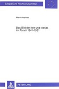 Cover: Das Bild der Iren und Irlands im &laquo;Punch&raquo; 1841-1921 - Peter Lang Verlag