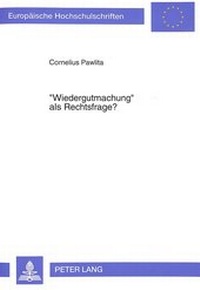 Abbildung von: «Wiedergutmachung» als Rechtsfrage? - Peter Lang Verlag