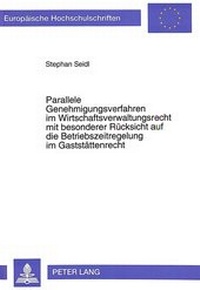 Abbildung von: Parallele Genehmigungsverfahren im Wirtschaftsverwaltungsrecht mit besonderer Rücksicht auf die Betriebszeitregelung im Gaststättenrecht - Peter Lang Verlag