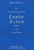 Cover: Die Vorm&auml;rzschriftstellerin Louise Aston - Peter Lang Verlag